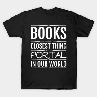 Books are probably the closest thing to a portal T-Shirt